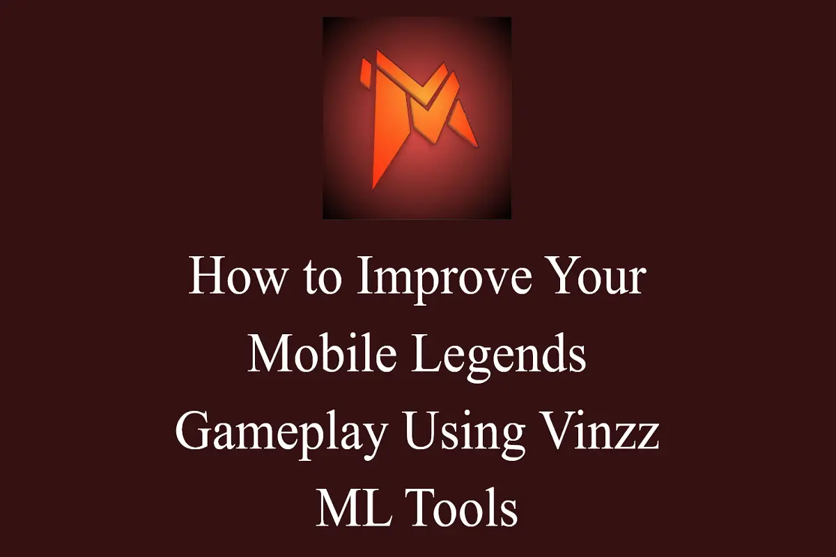 How to Improve Your Mobile Legends Gameplay Using Vinzz ML Tools