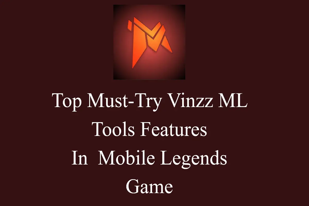 Top Must-Try Vinzz ML Tools Features In  Mobile Legends Game